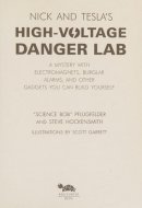 Nick And Tecla'S High-Voltage Danger Lab A Mystery With Electromagnets, Burglar Alarms And Other Gadgets You Can Build Yourself