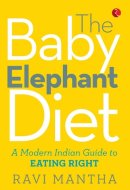 The Baby Elephant Diet A Modern Indian Guide To Eating Right