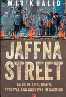 Jaffna Street Tales of Life, Death, Betrayal and Survival in Kashmir