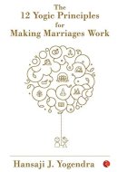 The 12 Yogic Principles for Making Marraige Work