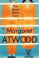 The Heart Goes Last Hardcover – 29 Sep 2015 by Margaret Atwood (Author)