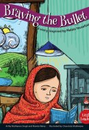 Braving the Bullet A Story Inspired by Malala Yousufzei