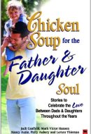 Chicken Soup For The Father And Daughter Soul