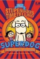 The Stupendous Timetelling Superdog