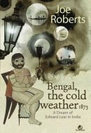 Bengal, the Cold Weather 1873 A Dream of Edward Lear in India