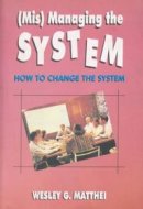 Mis-Managing The System:How To Change The System