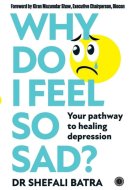 Why Do I Feel So Sad? Your Pathway to Healing Depression