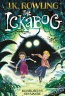 The Ickabog The bestselling fairytale, now illustrated by Ben Mantle
