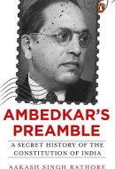 Ambedkar's Preamble A Secret History of the Constitution of India