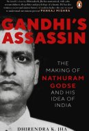 Gandhi's Assassin The Making of Nathuram Godse and His Idea of India