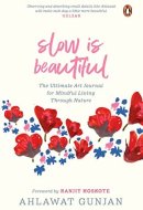Slow Is Beautiful The Ultimate Art Journal for Mindful Living Through Nature