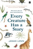 Every Creature Has a Story What Science Reveals about Animal Behaviour