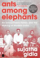 Ants Among Elephants An Untouchable Family and the Making of Modern India