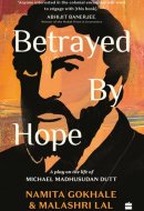Betrayed by Hope A Play on the Life of Michael Madhusudan Dutt