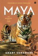 Maya : The Biography of a Tiger