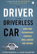 The Driver in the Driverless Car How Our Technology Choices Will Create the Future