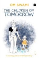 The Children of Tomorrow A Monk's Guide to Mindful Parenting