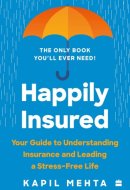 Happily Insured Your Guide to Understanding Insurance and Leading a Stress-Free Life