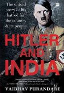 Hitler and India The Untold Story of His Hatred for the Country and Its People