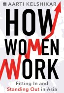 How Women Work Fitting In and Standing Out in Asia