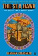 The Sea Hawk : Life and Battles of Kanhoji Angrey