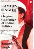Kamdev Singh The Original Godfather of Indian Politics