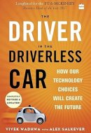 DRIVER IN THE DRIVERLESS CAR How Our Technology Choices Will Createthe Future