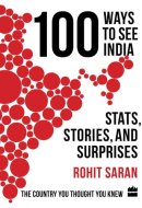 100 Ways to See India : Stats, Stories and Surprises