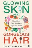 Glowing Skin and Gorgeous Hair Nutrition, Care Routines, Tips and More
