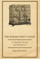 The Border Fancy Canary Its Breeding, Rearing and Management