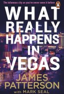 What Really Happens in Vegas Discover the Infamous City As You've Never Seen It Before