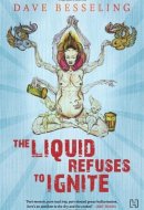 The Liquid Refuses to Ignite [Paperback] [May 15, 2012] Dave Besseling