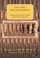The Next Enlightenment Reimagining Consciousness, Wealth, and the Future of Humanity