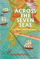 Across the Seven Seas Indian Travellers' Tales from the Past