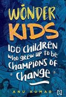 Wonder Kids: 100 Children Who Grew Up to Be Champions of Change