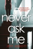 Never Ask Me The heart-stopping thriller with a twist you won't see coming