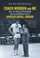 Coach Wooden and Me Our 50-Year Friendship On and Off the Court