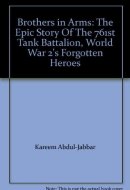 Brothers in Arms: The Epic Story Of The 761st Tank Battalion, World War 2's Forgotten Heroes