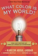 What Color Is My World? The Lost History of African-American Inventors