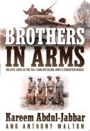 Brothers in Arms The Epic Story of the 761st Tank Battalion, WWII's Forgotten Heroes