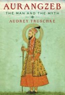 Aurangzeb The Man and the Myth