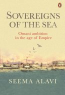 Sovereigns of the Sea Omani Ambition in the Age of Empire