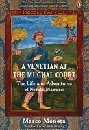 A Venetian at the Mughal Court The Life and Adventures of Nicolò Manucci