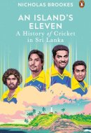 An Island's Eleven A History of Cricket in Sri Lanka