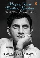 Nagme, Kisse, Baatein, Yaadein The Life & Lyrics of Anand Bakshi