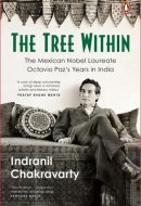 The Tree Within The Mexican Nobel Laureate writer Octavio Paz’s Years in India.