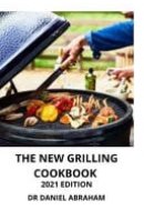 The New Grilling Cookbook. 2021 Edition