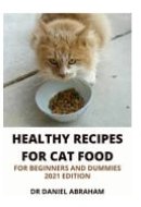 Healthy Recipes for Cat Foods for Beginners and Dummies. 2021 Edition