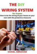 The DIY Wiring System for Homes How to Do the Wiring of Your House on Your Own with the Protective