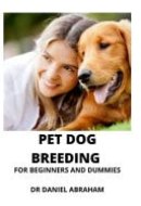 Pet Dog Breeding for Beginners and Dummies
